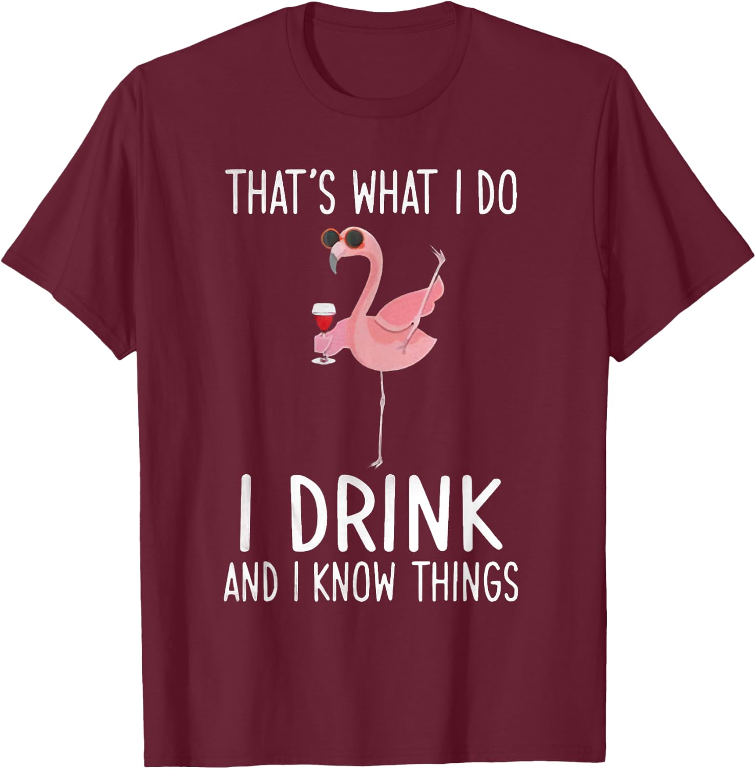 That's What I Do I Drink And I Know Things Flamingo Drinking T-Shirt - T-Shirt | Maroon