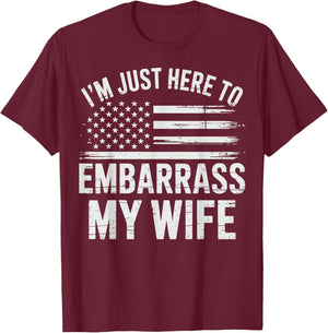 I'm Just Here To Embarrass My Wife T-Shirt - T-Shirt | Maroon