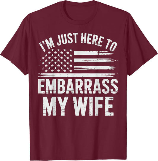 I'm Just Here To Embarrass My Wife T-Shirt - T-Shirt | Maroon