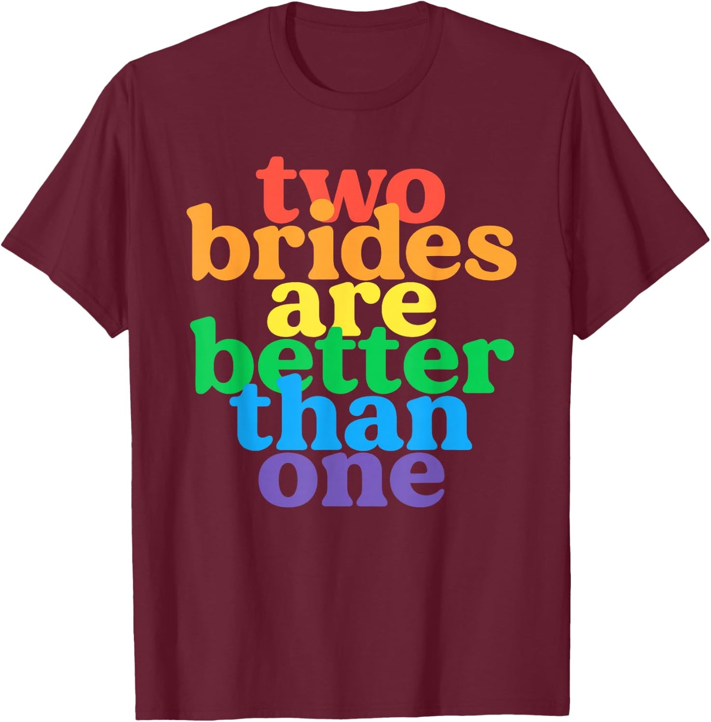 Two Brides are Better Than One Lesbian Bachelorette Wedding T-Shirt - T-Shirt | Maroon