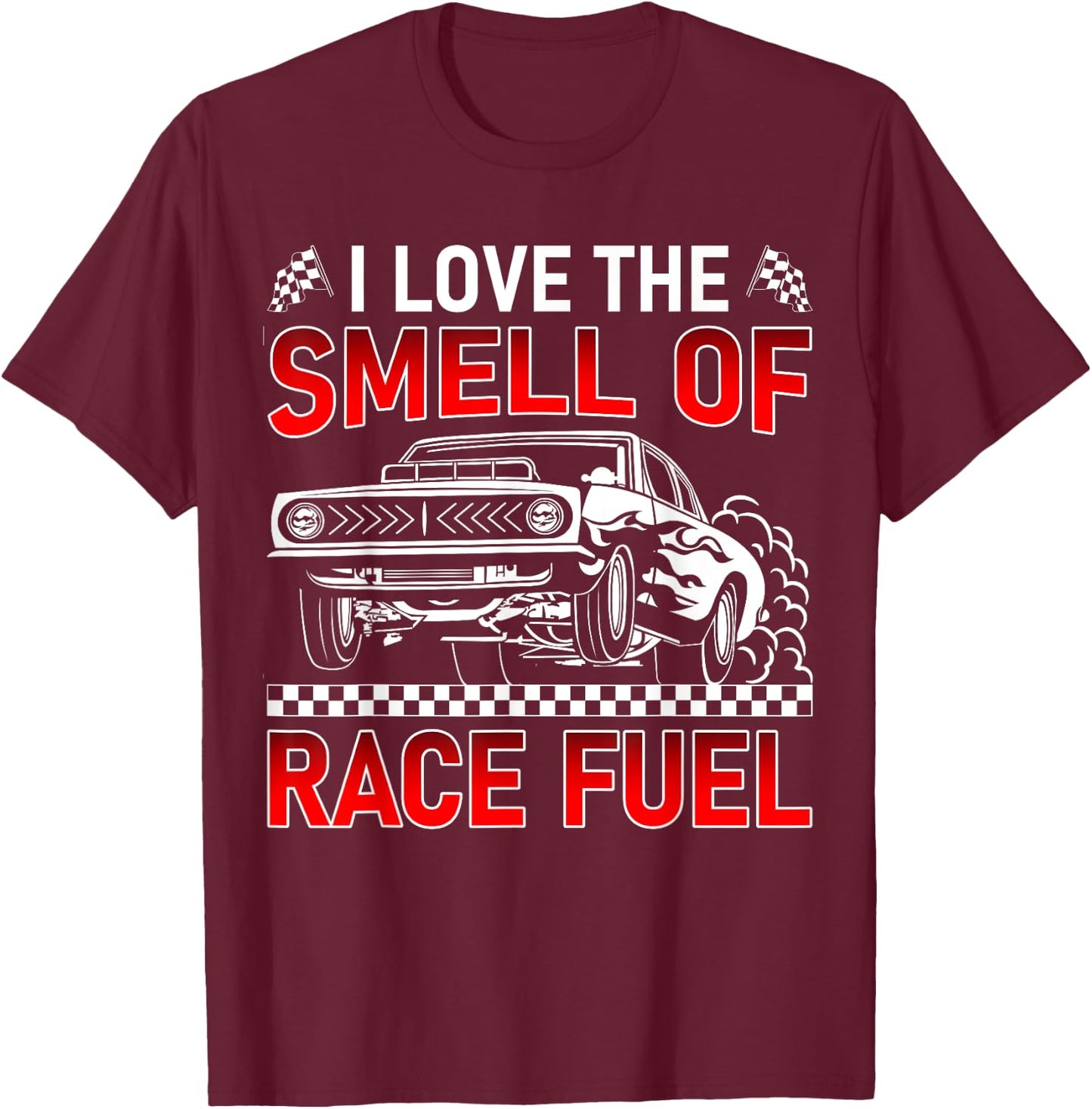 I Love The Smell of Race Fuel Funny Drag Racing Car Guy T-Shirt - T-Shirt | Maroon