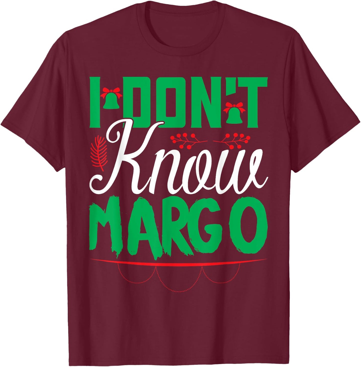 I Don't Know-Margo Ugly Sweater Funny Christmas for Vacation T-Shirt - T-Shirt | Maroon