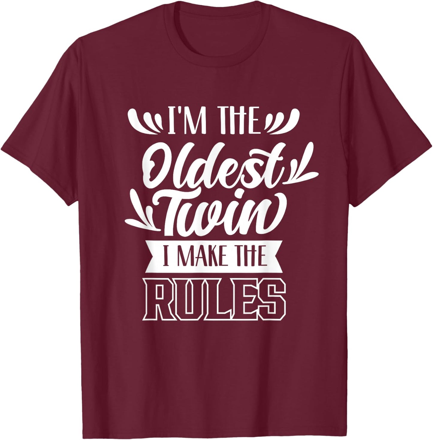 I'm The Oldest Twin I Make The Rules Humor Sarcastic Twins T-Shirt - T-Shirt | Maroon