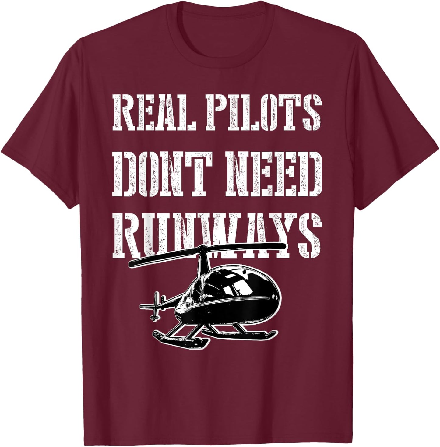 Funny Real Pilots Don't Need Runways Helicopter Pilot Gift T-Shirt - T-Shirt | Maroon