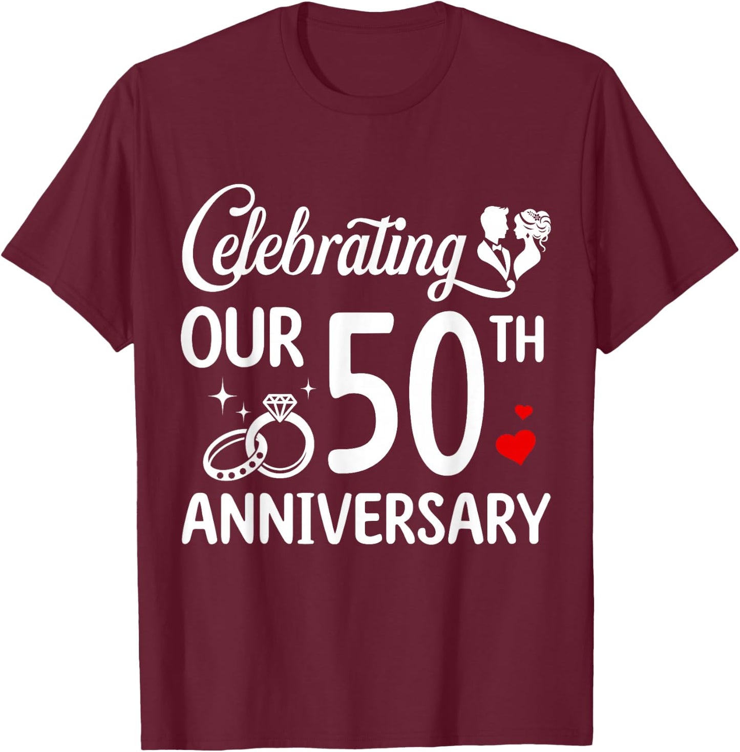 Celebrating Our 50th Wedding Anniversary Marriage 50 Years T-Shirt - T-Shirt | Maroon