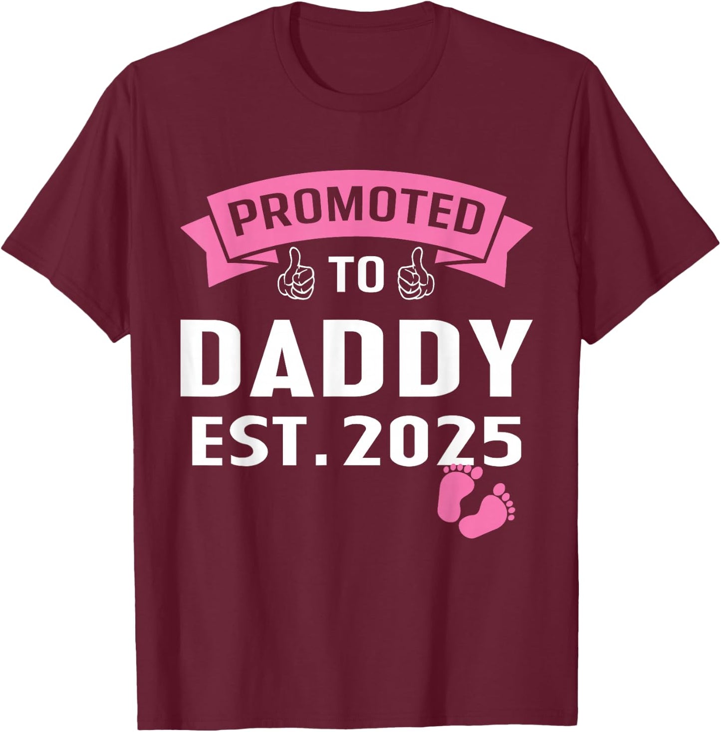 Promoted to Daddy It's A Girl Est 2025 New Dad First Daddy T-Shirt - T-Shirt | Maroon