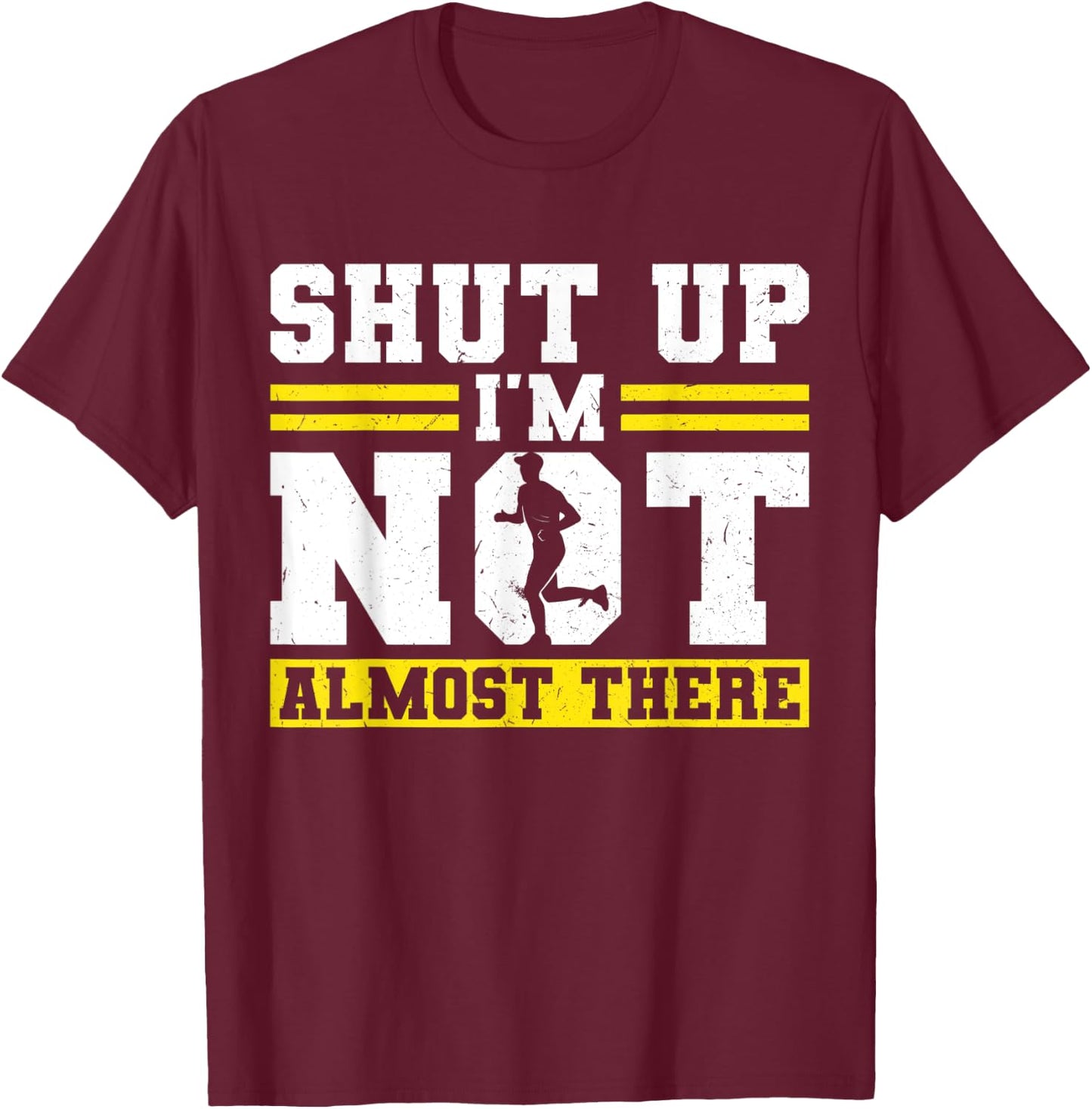 Shut up - I'm not almost there - Runner T-Shirt - T-Shirt | Maroon