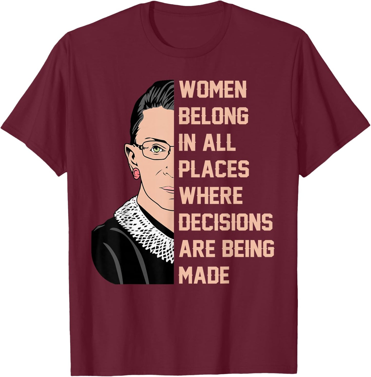 Women belong in all places where decisions are being made T-Shirt - T-Shirt | Maroon