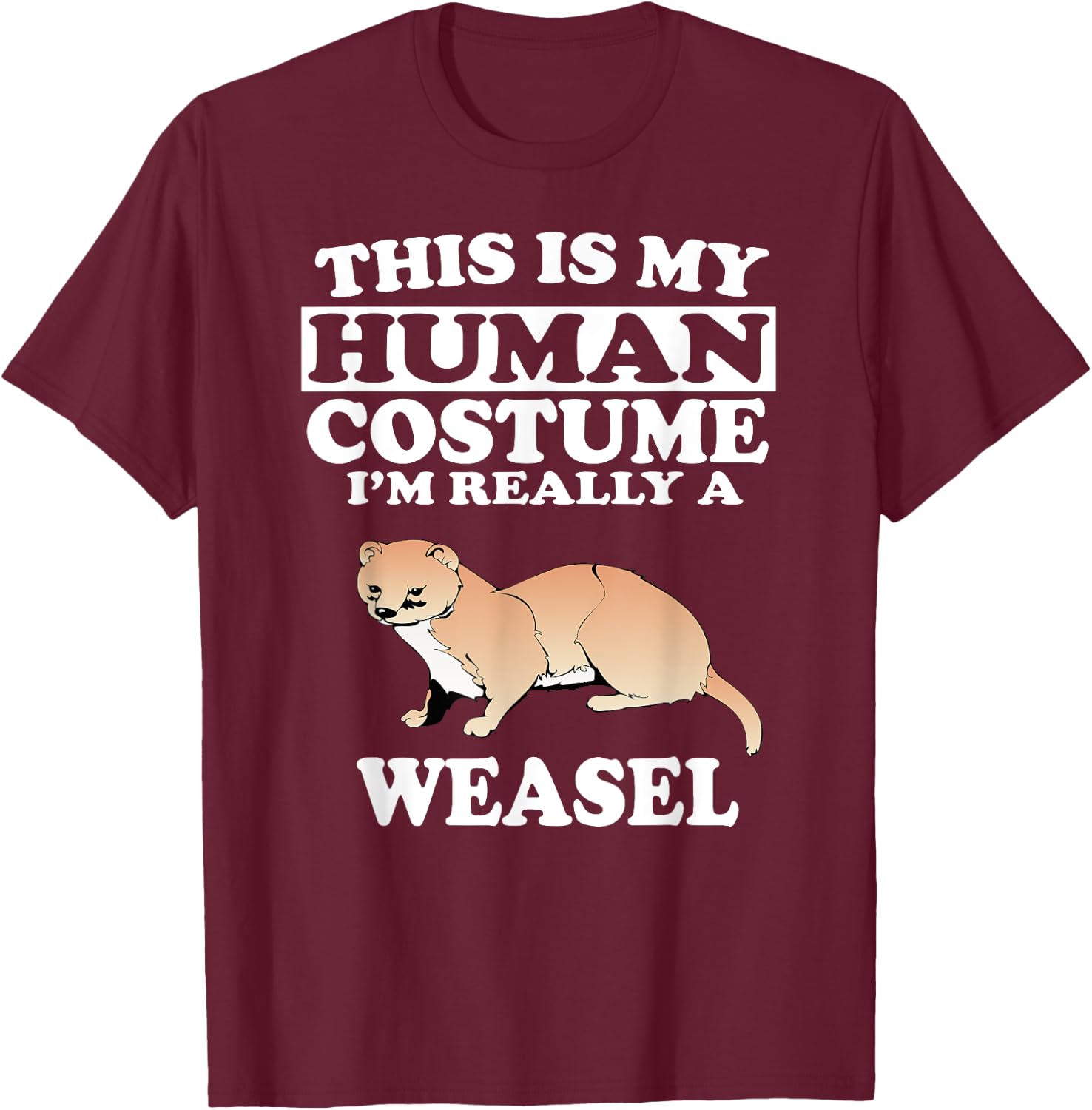 This Is My Human Costume I'm Really A Weasel Animal T-Shirt - T-Shirt | Maroon