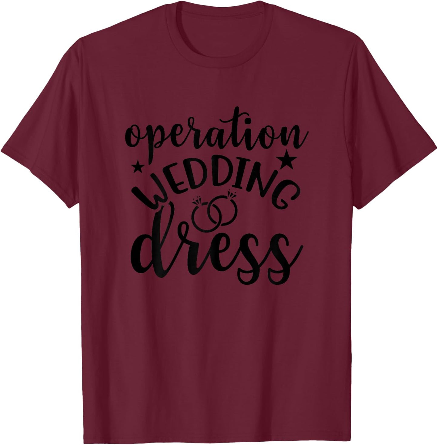 Operation Wedding Dress Matching Wedding Bachelorette Party T-Shirt - T-Shirt | Maroon