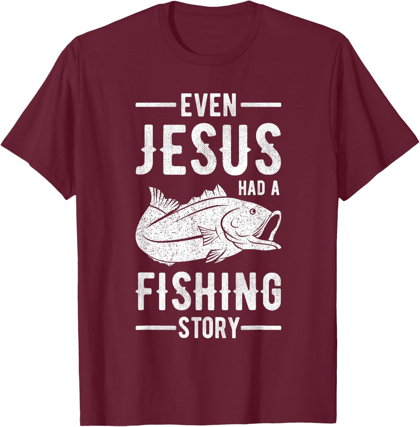 Fisherman Outfit Even Jesus Had A Fishing Story Christian T-Shirt - T-Shirt | Maroon