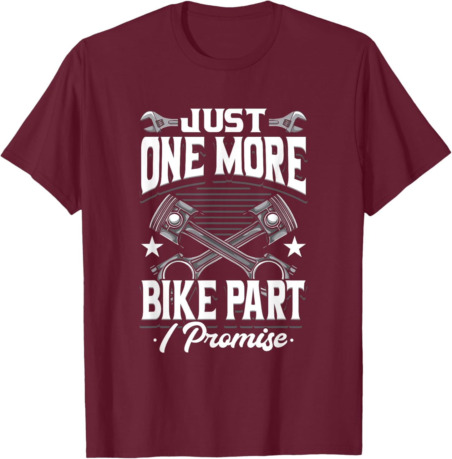 Just One More Bike Part I Promise Motorcycle Mechanic T-Shirt - T-Shirt | Maroon