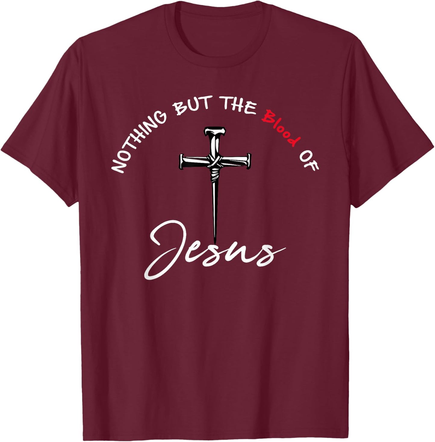 Nothing But The Blood of Jesus Christian T-Shirt - T-Shirt | Maroon