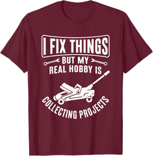 I Fix Things But My Hobby is Collecting Projects T-Shirt - T-Shirt | Maroon