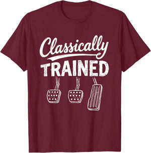 Classically Trained Funny Manual Car Pedals Driving Humor T-Shirt - T-Shirt | Maroon