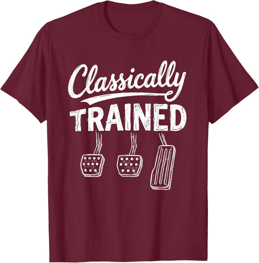 Classically Trained Funny Manual Car Pedals Driving Humor T-Shirt - T-Shirt | Maroon