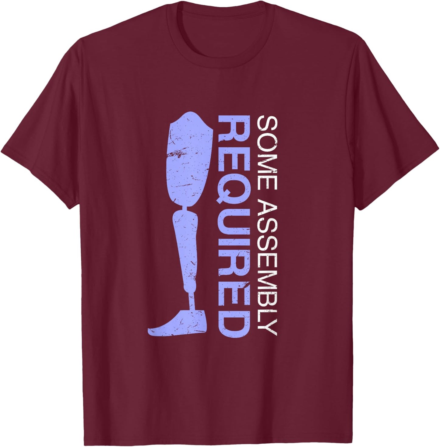 Some Assembly Required | Funny Amputated Leg Prosthetic Joke T-Shirt - T-Shirt | Maroon