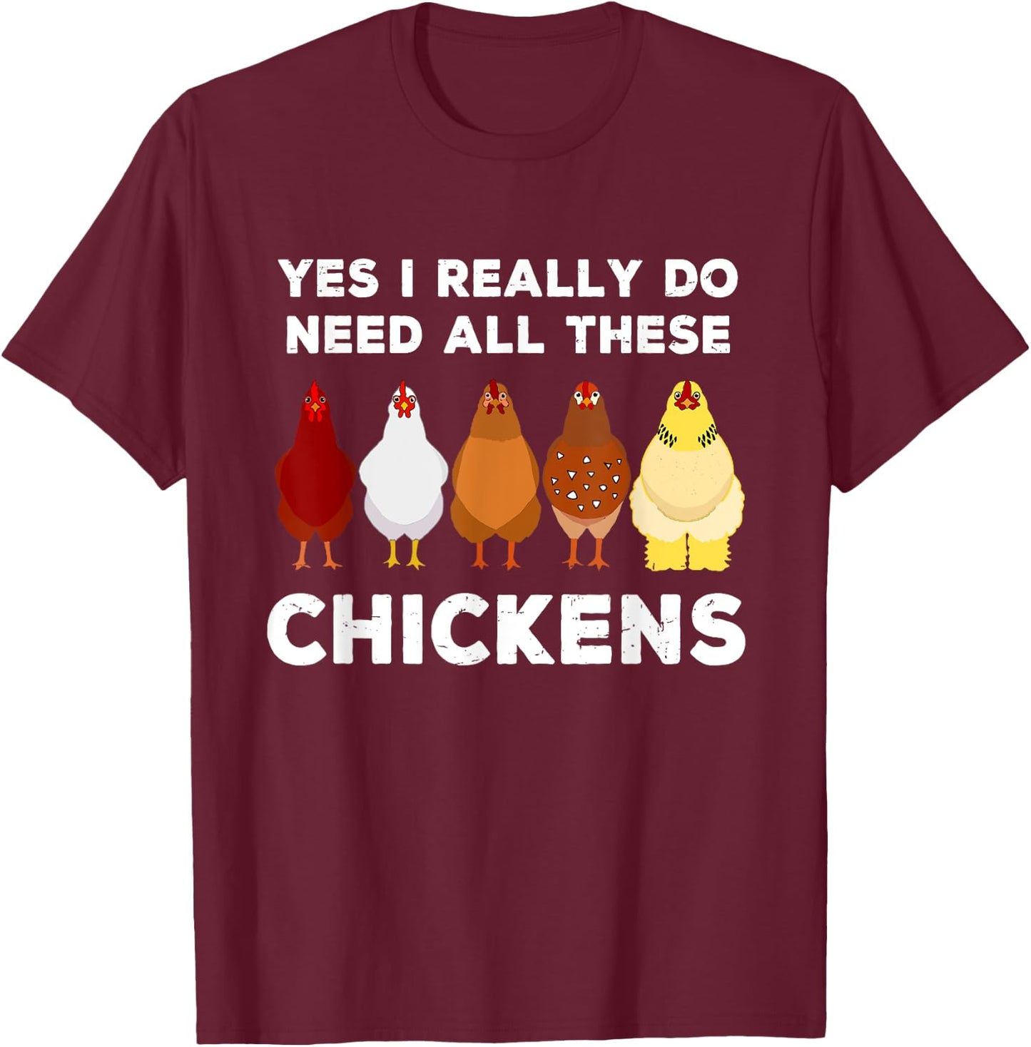 Yes I Really Do Need All These Chickens Funny Farmer Farming T-Shirt - T-Shirt | Maroon