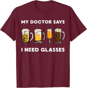 My Doctor Says I Need Glasses Beer T-Shirt - T-Shirt | Maroon