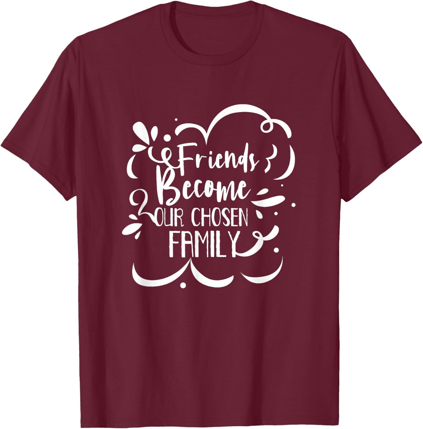 Friends Become Family Friendship Boyfriend Girlfriend T-Shirt - T-Shirt | Maroon