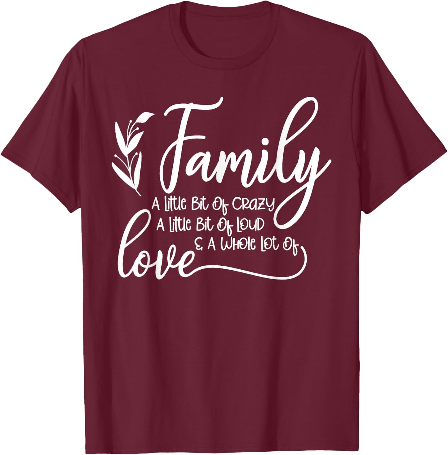 Family A Little Bit Of Crazy A Little Bit Of Loud T-Shirt - T-Shirt | Maroon