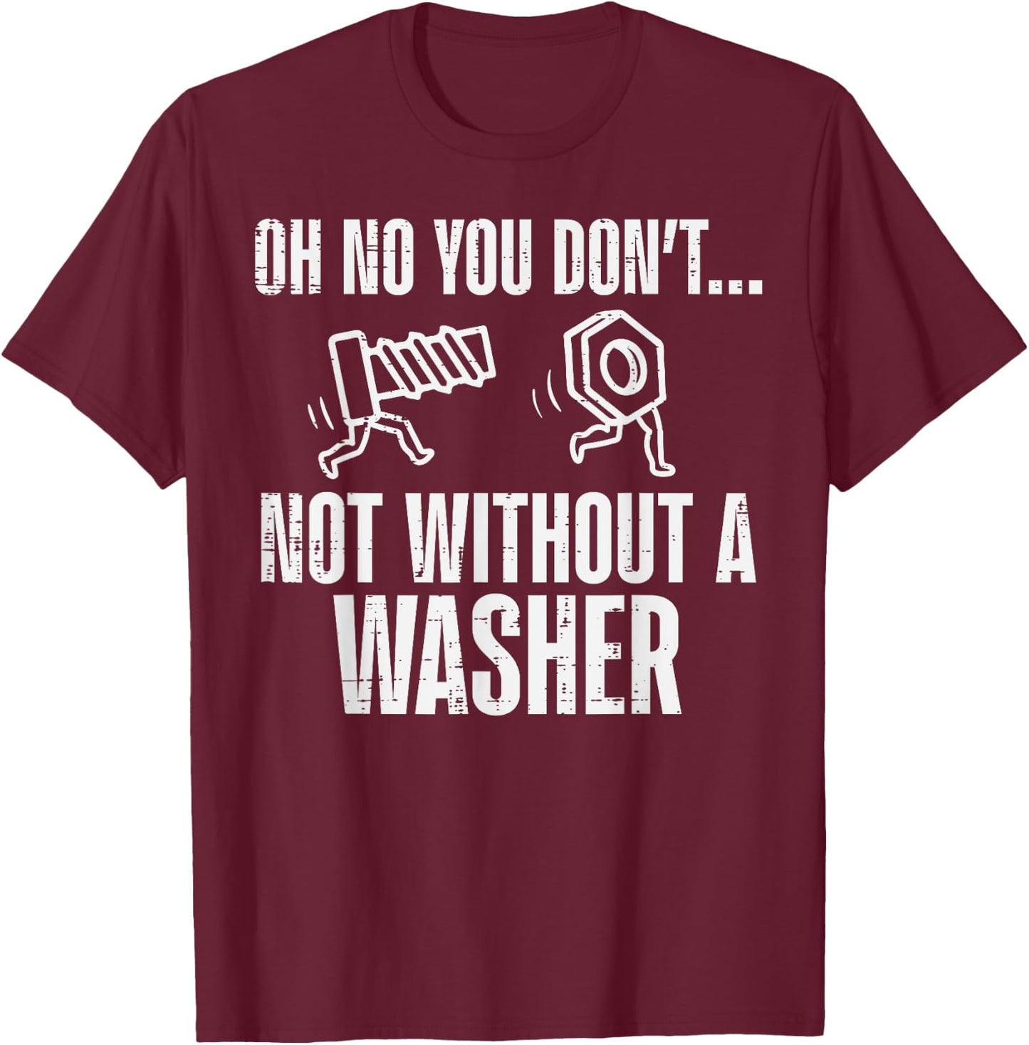 Not Without A Washer Funny Car Auto Garage Mechanic Men Dad T-Shirt - T-Shirt | Maroon