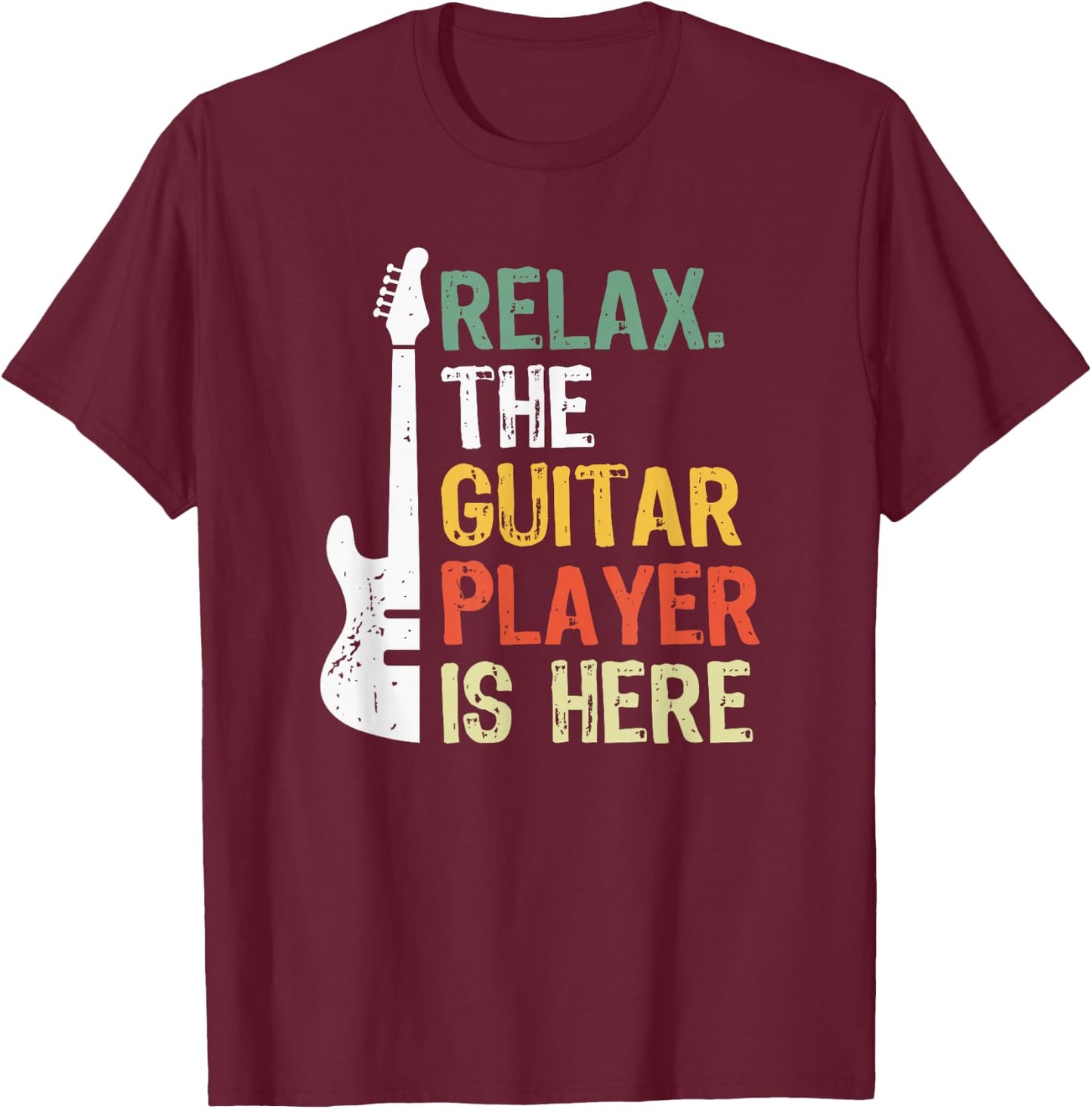 Relax The Guitar Player Is Here T-Shirt - T-Shirt | Maroon