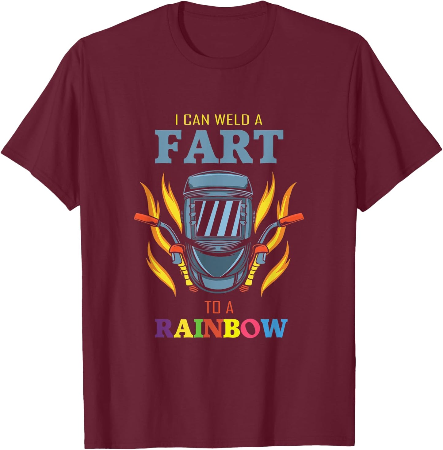 I Can Weld A Fart To A Rainbow Quote For A Welder T-Shirt - T-Shirt | Maroon