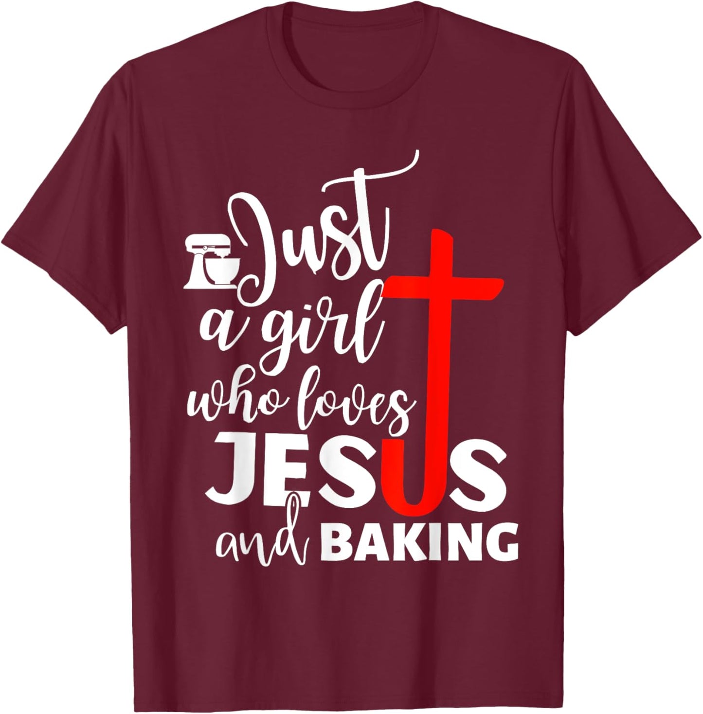 Just A Girl Who Loves Jesus And Baking - Funny Christian T-Shirt - T-Shirt | Maroon