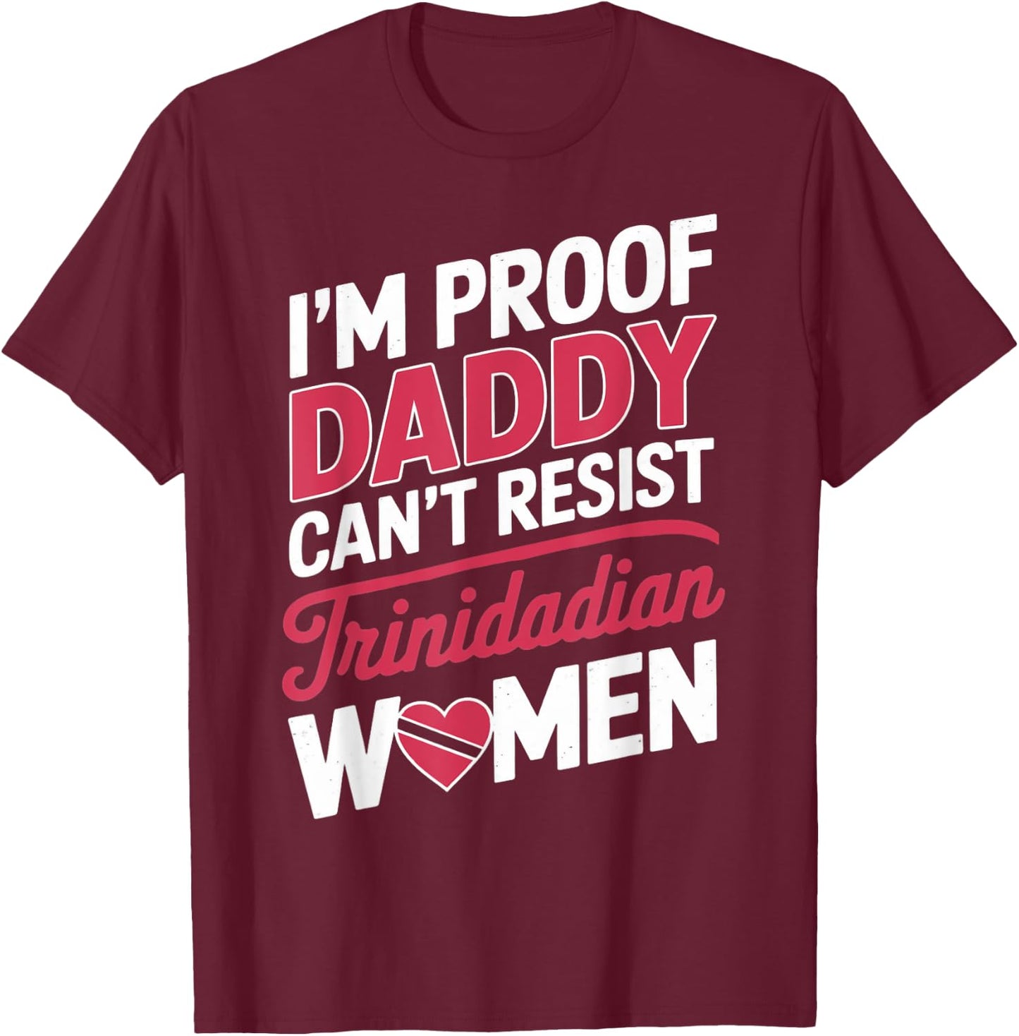 Daddy Can't Resist Trinidad And Tobago Flag Trinidadian T-Shirt - T-Shirt | Maroon