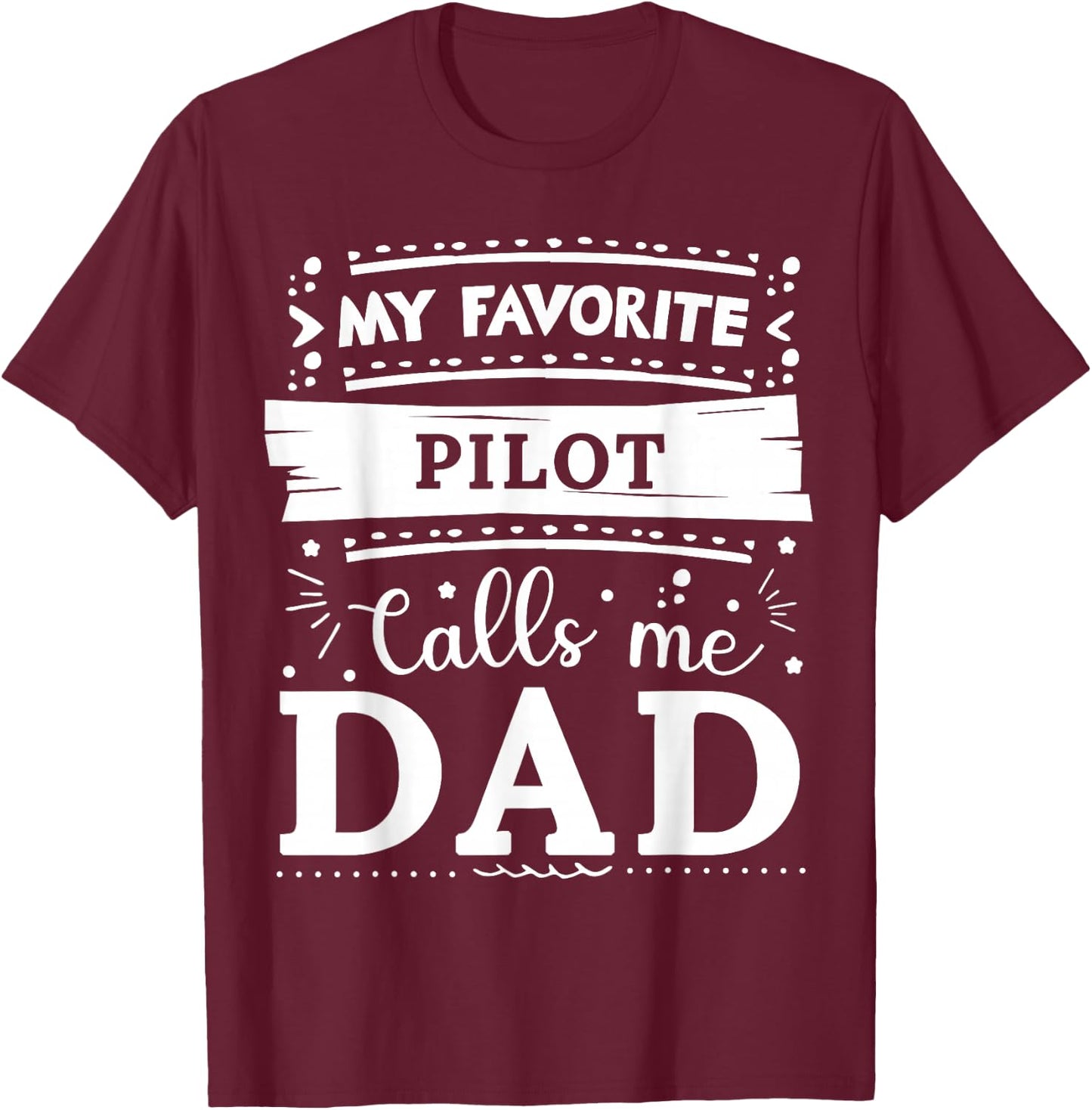 My favorite Pilot calls me dad Pilot dad T-Shirt - T-Shirt | Maroon