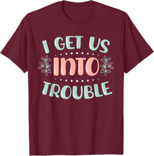 I Get Us Into Out Of Trouble Twins Matching Twin Girls Boys T-Shirt - T-Shirt | Maroon