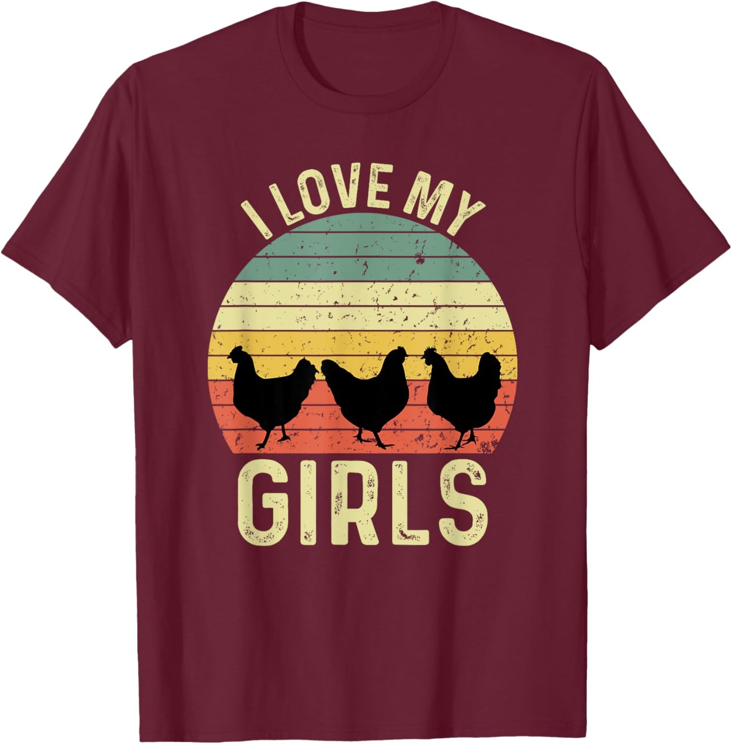 I Love My Girls Funny Chicken Saying T-Shirt - T-Shirt | Maroon