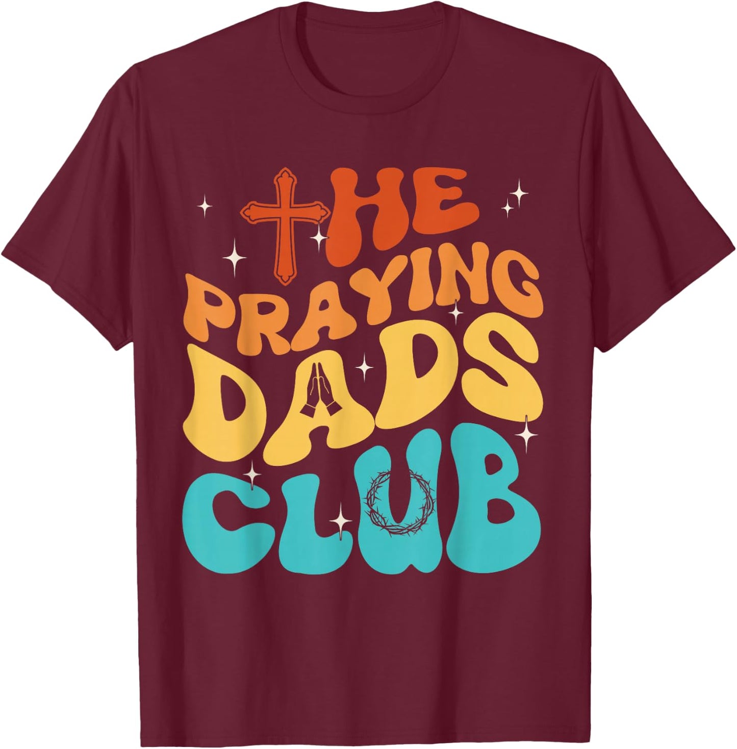 The Praying Dad Club Dad Cross Christian Father's Day Groovy T-Shirt - T-Shirt | Maroon