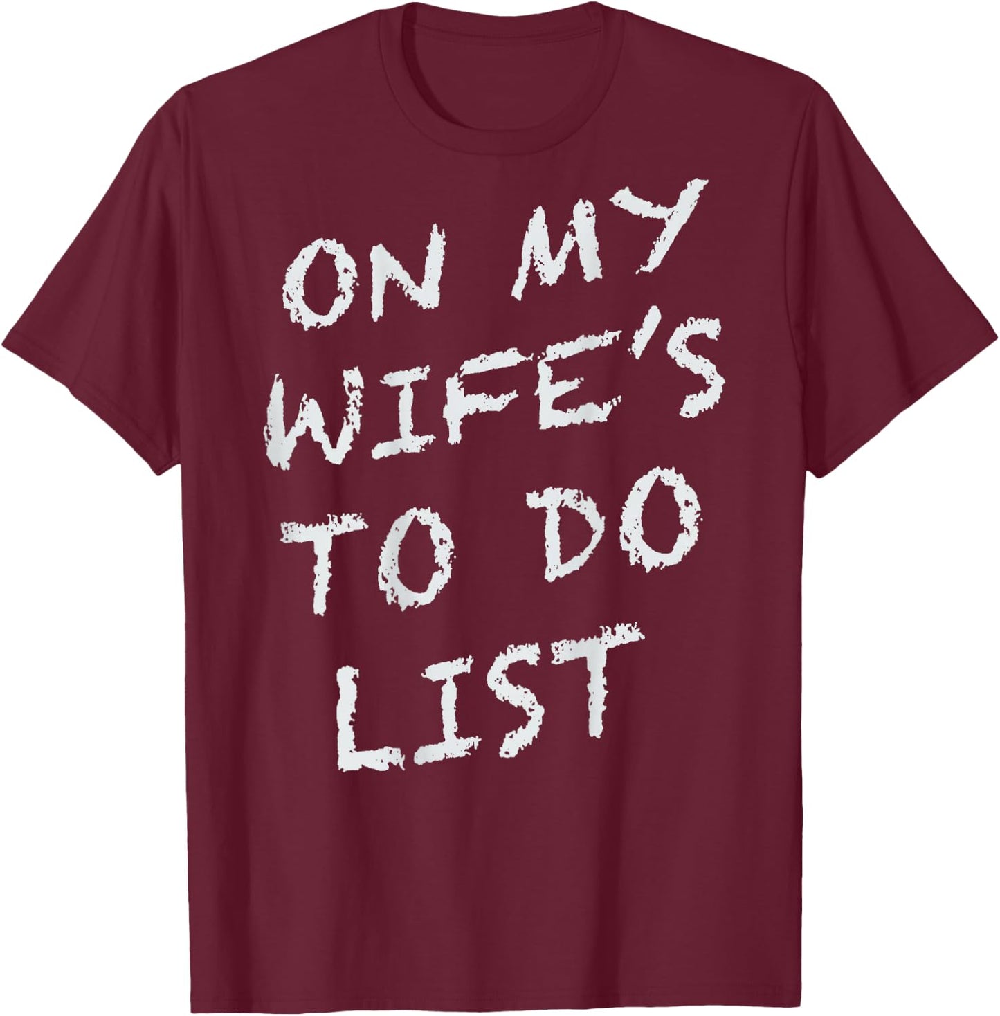 (ON Back) On My Wife's to Do List Funny Husband Saying T-Shirt - T-Shirt | Maroon