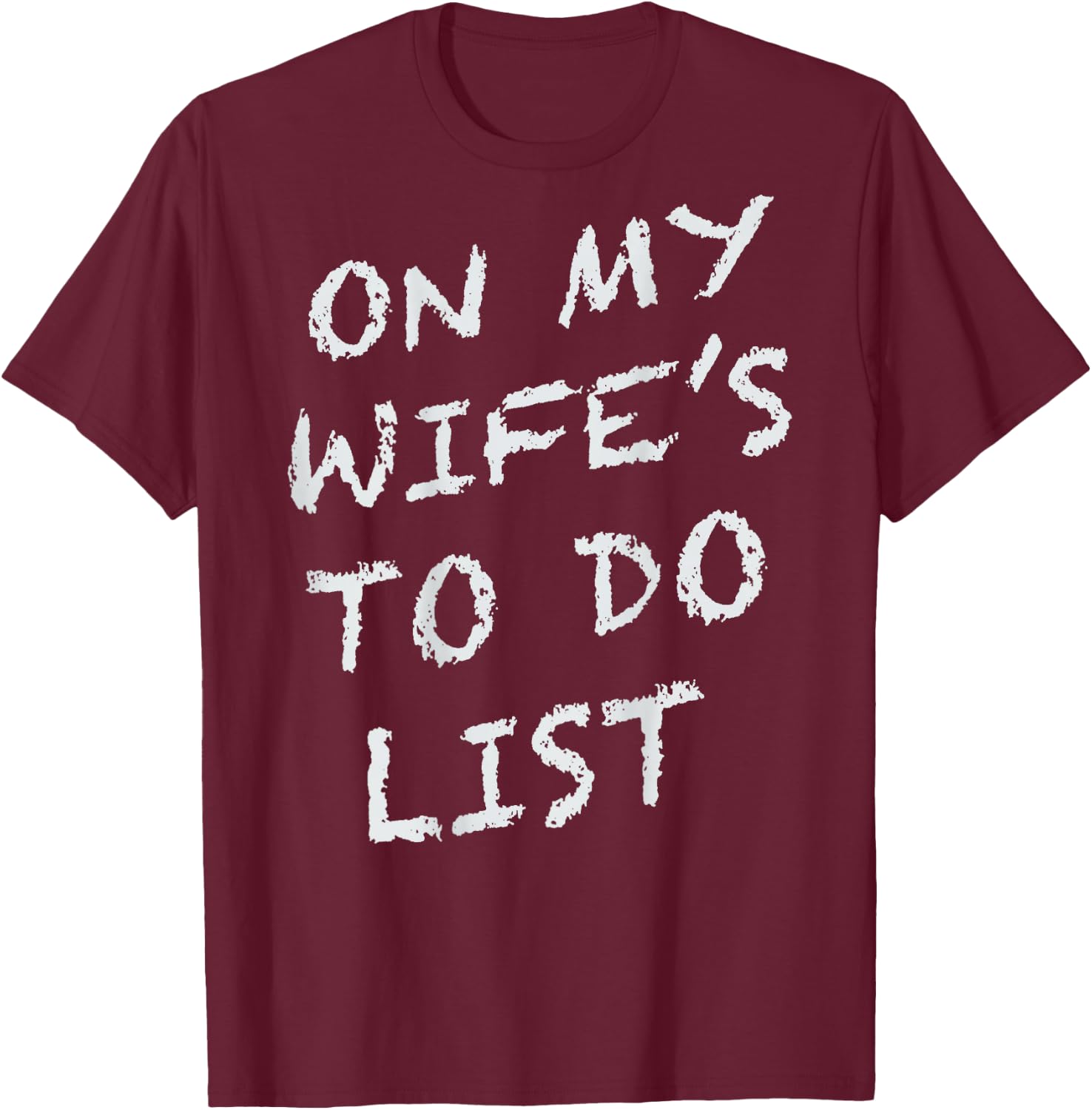 (ON Back) On My Wife's to Do List Funny Husband Saying T-Shirt - T-Shirt | Maroon