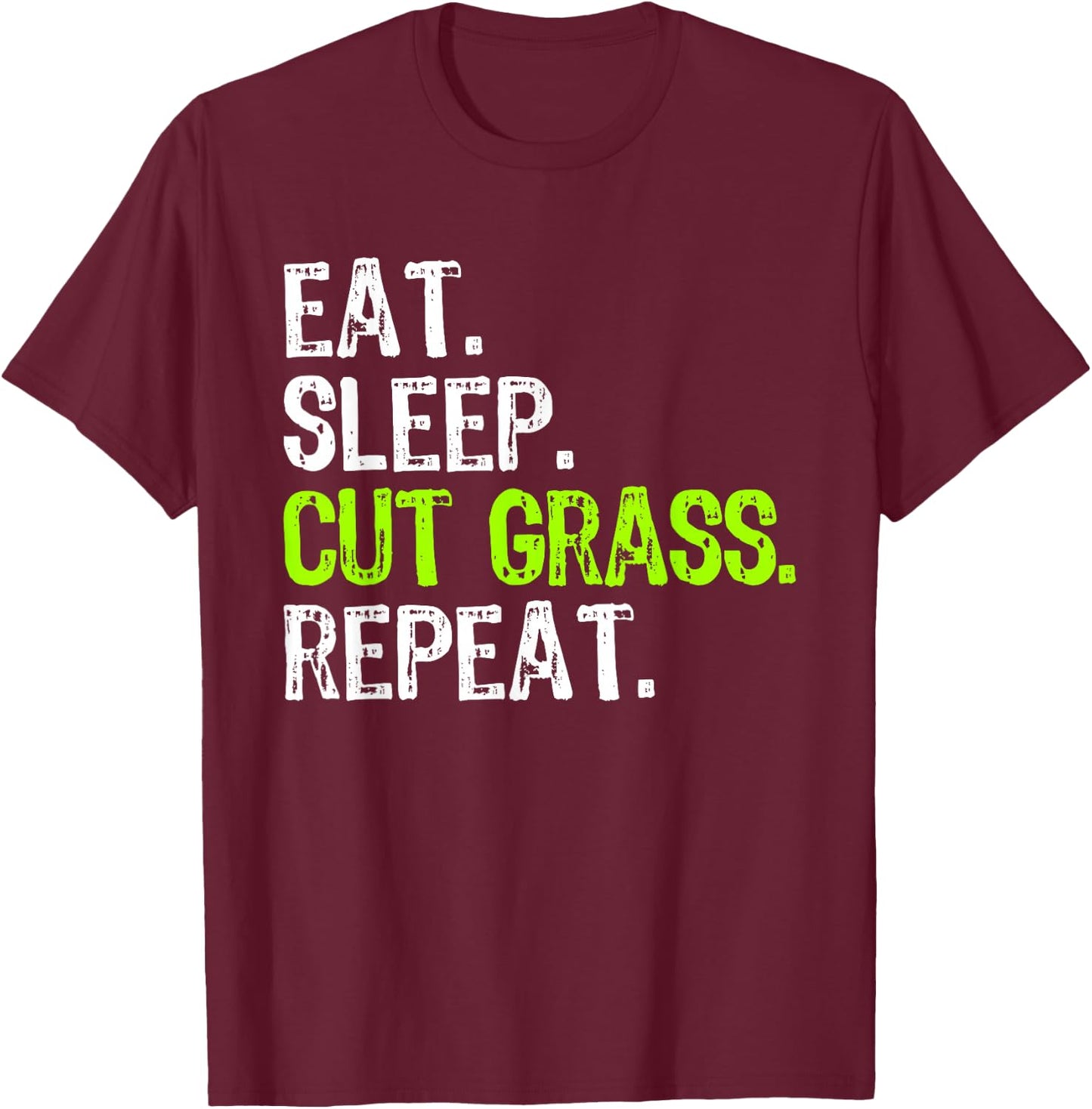 Eat Sleep Cut Grass Repeat Landscaping Landscaper Funny T-Shirt - T-Shirt | Maroon