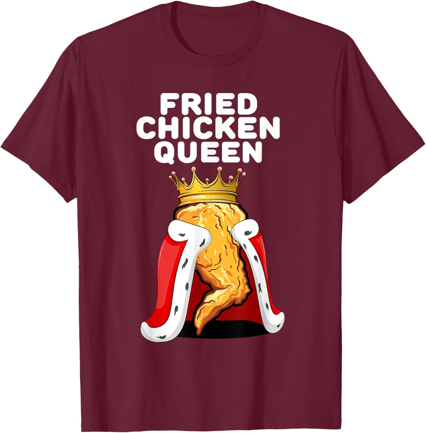 Fried Chicken Queen | Junk Fast Food Lover T-Shirt - T-Shirt | Maroon