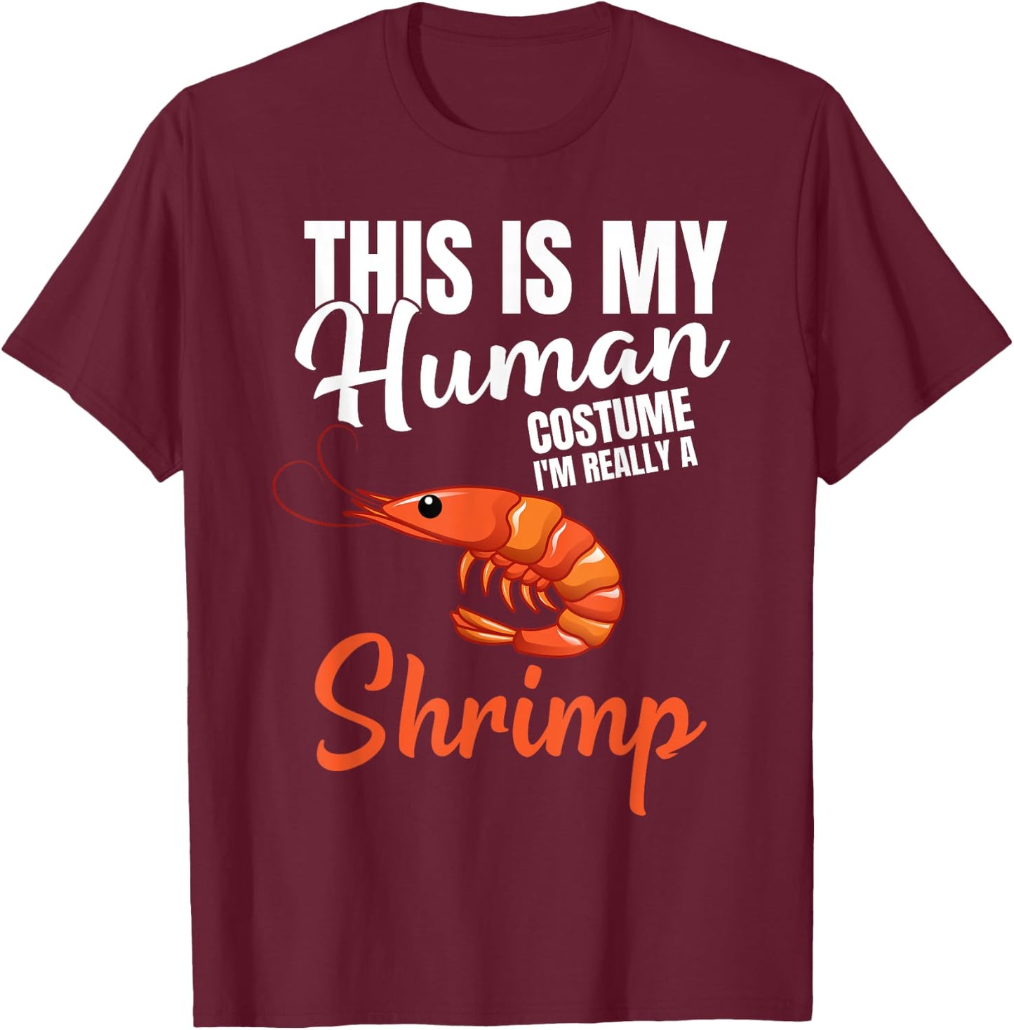 My Human Costume I'm Really A Shrimp Funny Halloween Costume T-Shirt - T-Shirt | Maroon