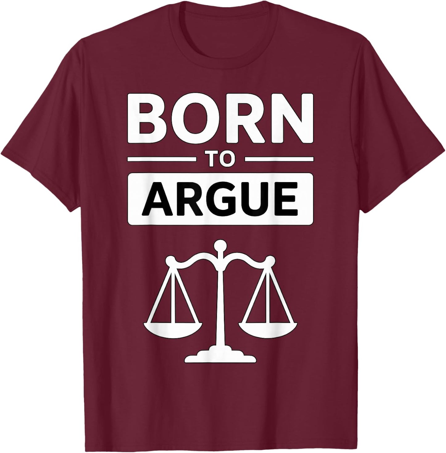 Lawyer Born to Argue T-Shirt - T-Shirt | Maroon
