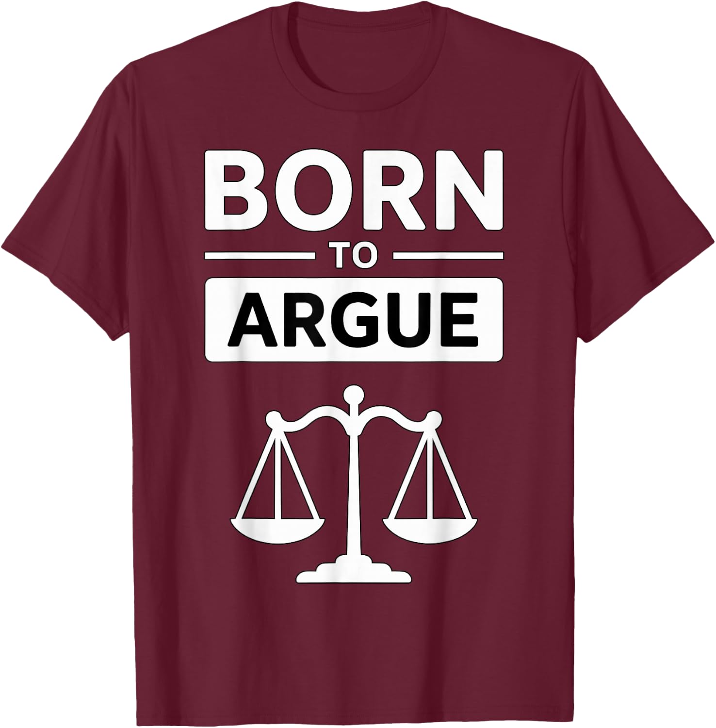 Lawyer Born to Argue T-Shirt - T-Shirt | Maroon
