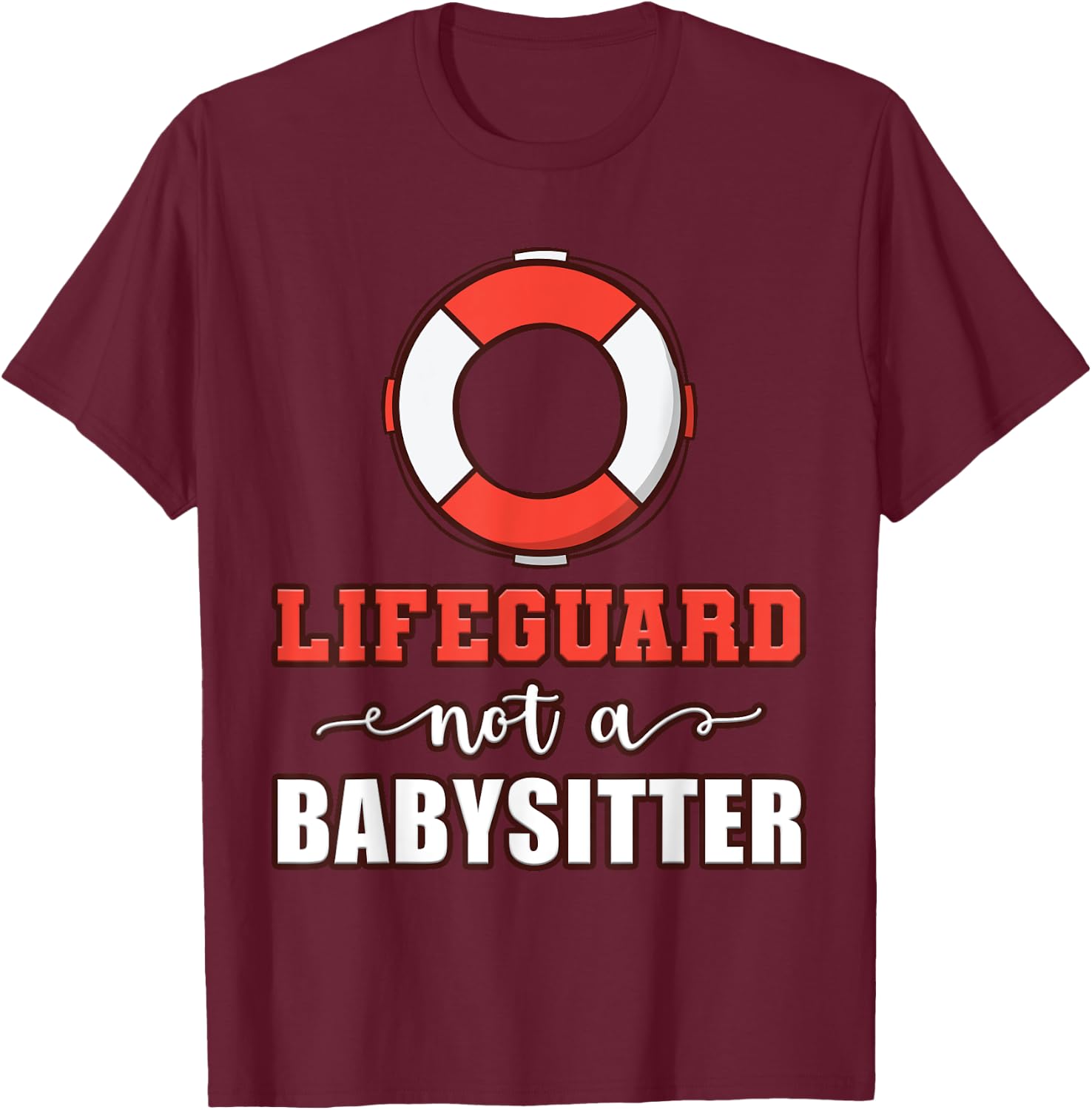 Life Guard Not A Babysitter Seashore Marine Police Duty T-Shirt - T-Shirt | Maroon