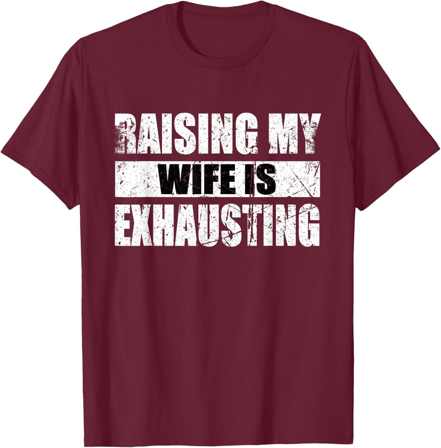 Vintage Raising My Wife Is Exhausting T-Shirt - T-Shirt | Maroon