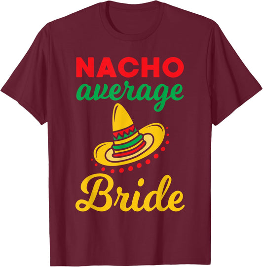 Nacho Average Bride Funny Mexican Bachelorette Wedding Gift T-Shirt - T-Shirt | Maroon