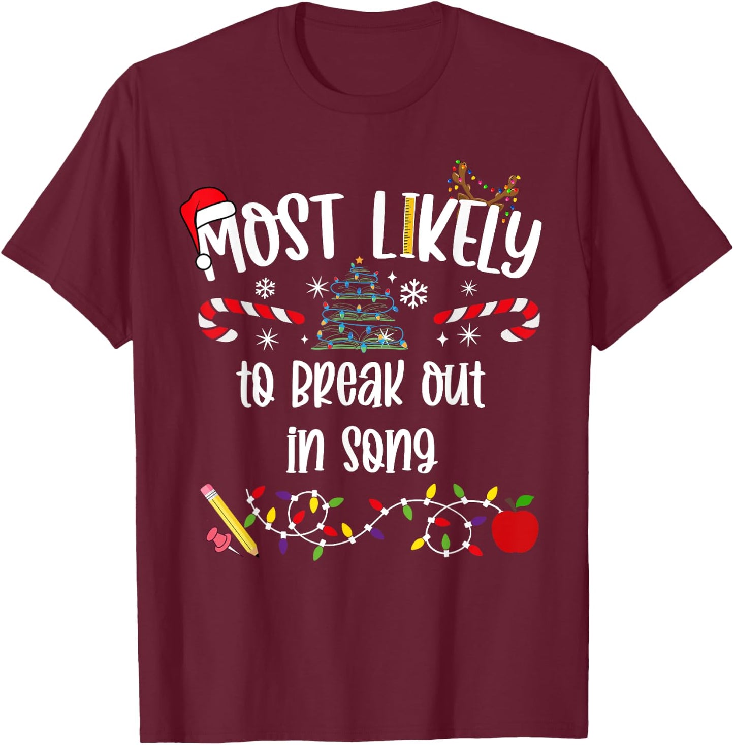 Teacher Christmas Most Likely To break out in song Cute Funn T-Shirt - T-Shirt | Maroon