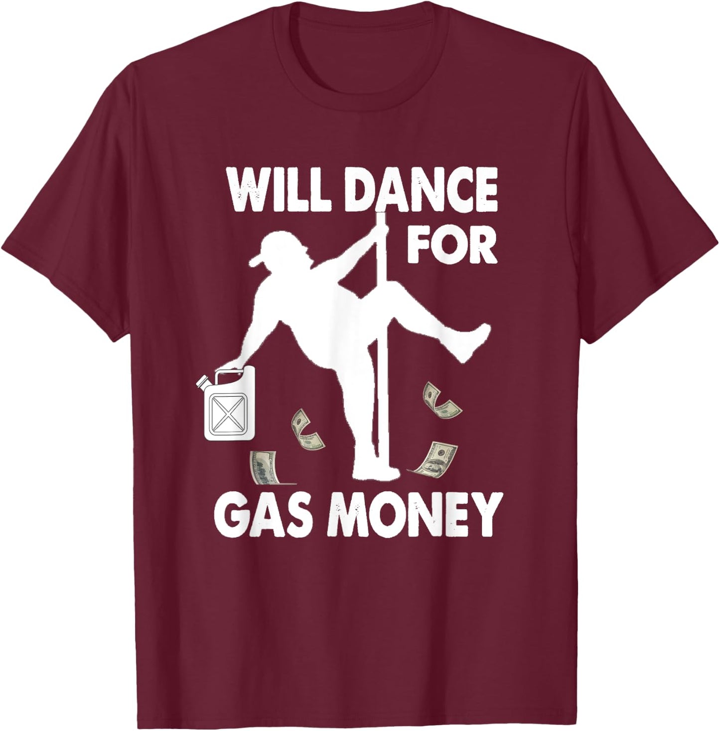 Will Dance For Gas Money Inflation Gas Prices T-Shirt - T-Shirt | Maroon