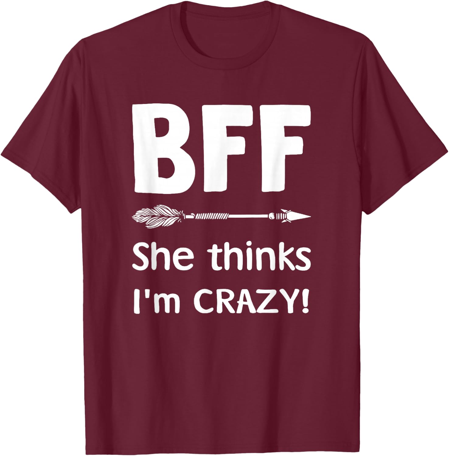 BFF She Thinks I'm Crazy BFF I Know She's Crazy t sh T-Shirt - T-Shirt | Maroon