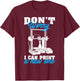 Don't Worry I Can Print A New One Funny 3D Printing Gift Men T-Shirt - T-Shirt | Maroon
