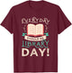 Everyday should be library day Gifts for a Librarian Fan T-Shirt - T-Shirt | Maroon