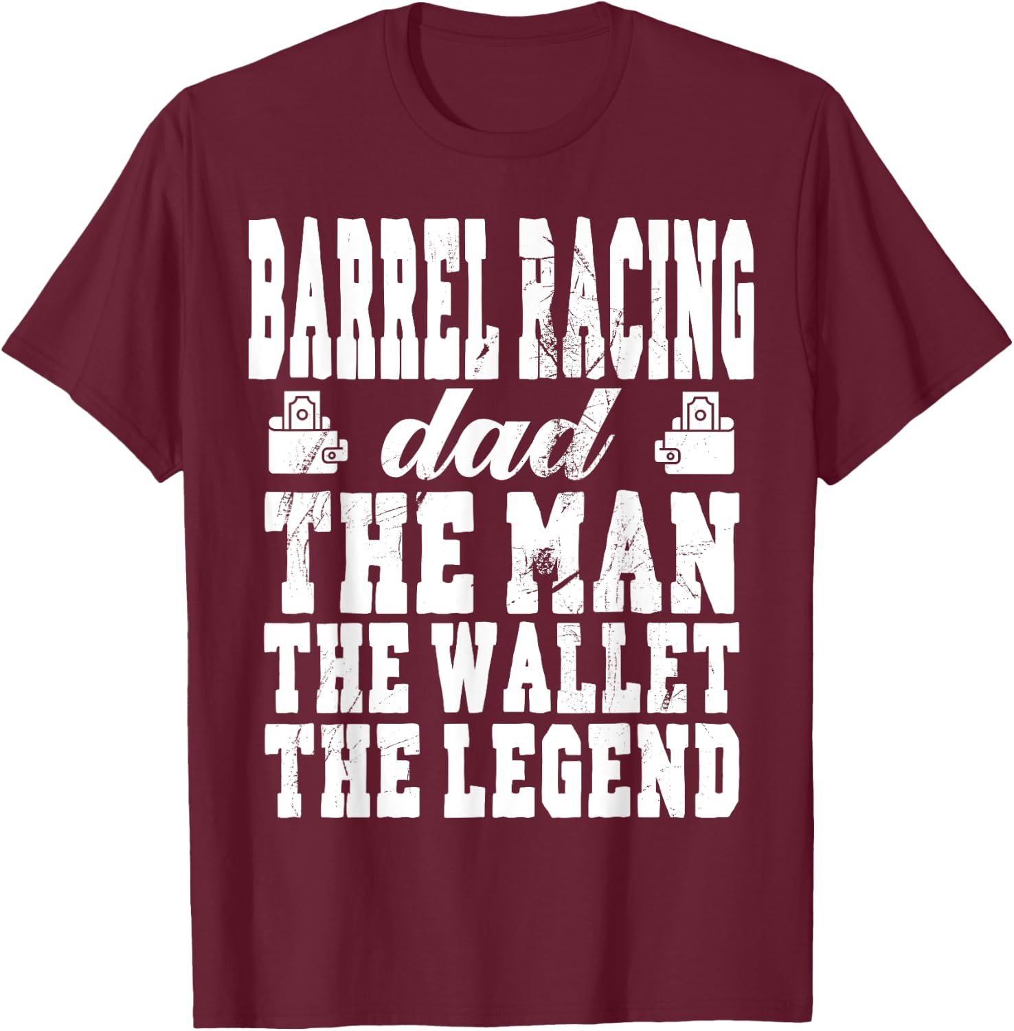 Funny Barrel Racing Dad Man Wallet Legend Barrel Racing Dad T-Shirt - T-Shirt | Maroon